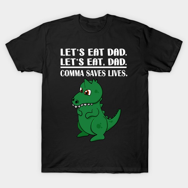 Let's Eat Dad Comma Saves Lives Funny Punctuation English Grammar Dinosaur T-Shirt by Merchweaver